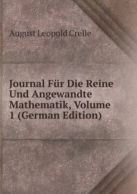 Journal Fur Die Reine Und Angewandte Mathematik, Volume 1 (German Edition)