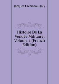 Histoire De La Vendee Militaire, Volume 2 (French Edition)