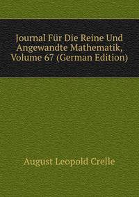 Journal Fur Die Reine Und Angewandte Mathematik, Volume 67 (German Edition)