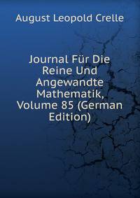 Journal Fur Die Reine Und Angewandte Mathematik, Volume 85 (German Edition)
