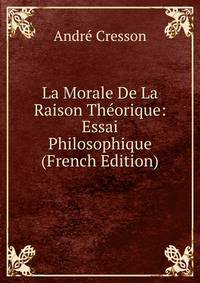 La Morale De La Raison Theorique: Essai Philosophique (French Edition)