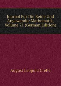 Journal Fur Die Reine Und Angewandte Mathematik, Volume 71 (German Edition)