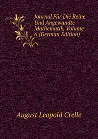 Journal Fur Die Reine Und Angewandte Mathematik, Volume 6 (German Edition)