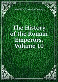 The History of the Roman Emperors, Volume 10