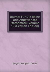Journal Fur Die Reine Und Angewandte Mathematik, Volume 19 (German Edition)