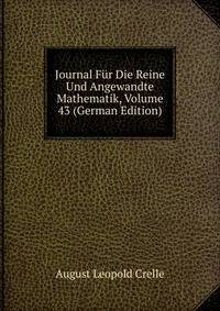 Journal Fur Die Reine Und Angewandte Mathematik, Volume 43 (German Edition)
