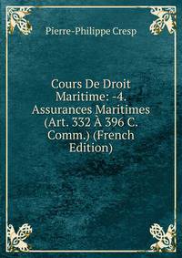 Cours De Droit Maritime: -4. Assurances Maritimes (Art. 332 A 396 C. Comm.) (French Edition)