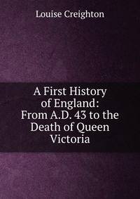 A First History of England: From A.D. 43 to the Death of Queen Victoria