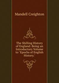 The Shilling History of England: Being an Introductory Volume to "Epochs of English History."