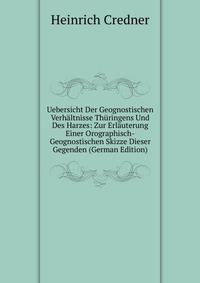 Uebersicht Der Geognostischen Verhaltnisse Thuringens Und Des Harzes: Zur Erlauterung Einer Orographisch-Geognostischen Skizze Dieser Gegenden (German Edition)