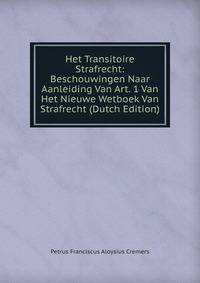 Het Transitoire Strafrecht: Beschouwingen Naar Aanleiding Van Art. 1 Van Het Nieuwe Wetboek Van Strafrecht (Dutch Edition)