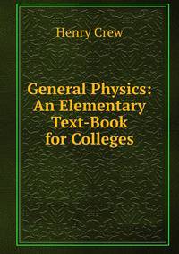 General Physics: An Elementary Text-Book for Colleges