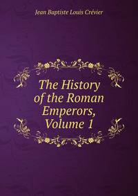 The History of the Roman Emperors, Volume 1