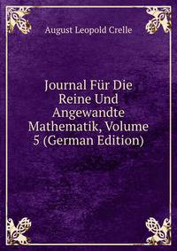 Journal Fur Die Reine Und Angewandte Mathematik, Volume 5 (German Edition)