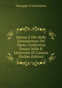 Satana E Dio Nella Gerusalemme Del Tasso: Conferenza Tenuta Nella R. Universita Di Catania (Italian Edition)