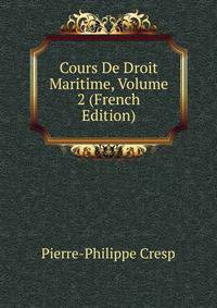 Cours De Droit Maritime, Volume 2 (French Edition)