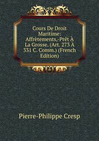 Cours De Droit Maritime: Affretements,-Pret A La Grosse. (Art. 273 A 331 C. Comm.) (French Edition)