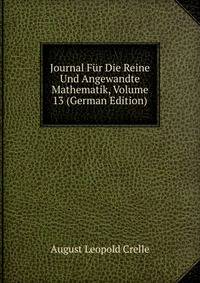 Journal Fur Die Reine Und Angewandte Mathematik, Volume 13 (German Edition)