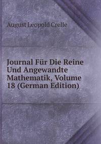Journal Fur Die Reine Und Angewandte Mathematik, Volume 18 (German Edition)