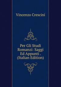 Per Gli Studi Romanzi: Saggi Ed Appunti . (Italian Edition)