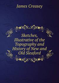 Sketches, Illustrative of the Topography and History of New and Old Sleaford