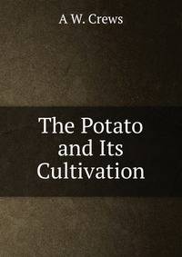 The Potato and Its Cultivation