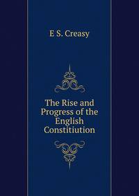 The Rise and Progress of the English Constitiution