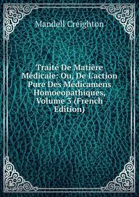 Trait? De Mati?re M?dicale: Ou, De L'action Pure Des M?dicamens Homoeopathiques, Volume 3 (French Edition)