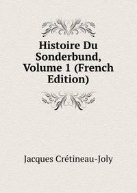 Histoire Du Sonderbund, Volume 1 (French Edition)