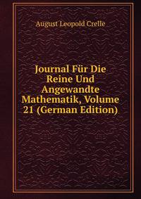 Journal Fur Die Reine Und Angewandte Mathematik, Volume 21 (German Edition)