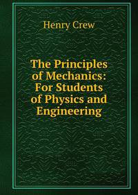 The Principles of Mechanics: For Students of Physics and Engineering