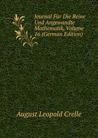 Journal Fur Die Reine Und Angewandte Mathematik, Volume 16 (German Edition)