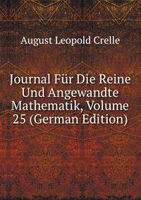 Journal Fur Die Reine Und Angewandte Mathematik, Volume 25 (German Edition)