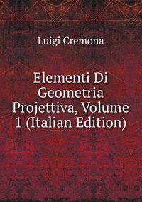 Elementi Di Geometria Projettiva, Volume 1 (Italian Edition)