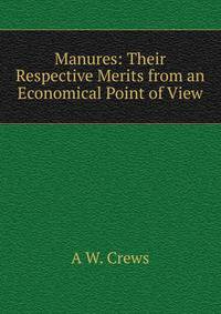 Manures: Their Respective Merits from an Economical Point of View