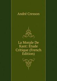 La Morale De Kant: Etude Critique (French Edition)