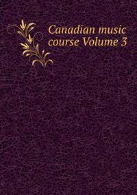 Canadian music course Volume 3