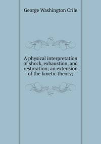 A physical interpretation of shock, exhaustion, and restoration; an extension of the kinetic theory;
