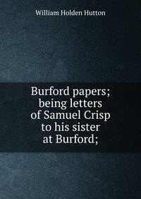 Burford papers; being letters of Samuel Crisp to his sister at Burford;