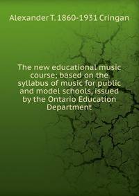 The new educational music course; based on the syllabus of music for public and model schools, issued by the Ontario Education Department