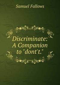 Discriminate: A Companion to "dont't."
