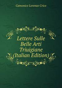 Lettere Sulle Belle Arti Triuigiane (Italian Edition)