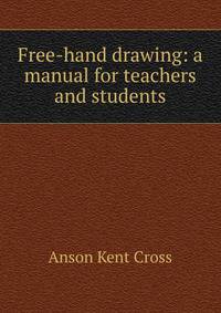 Free-hand drawing: a manual for teachers and students