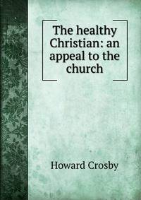 The healthy Christian: an appeal to the church