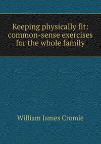 Keeping physically fit: common-sense exercises for the whole family
