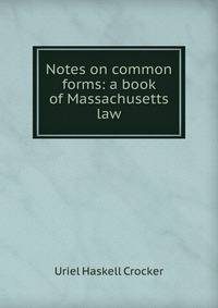 Notes on common forms: a book of Massachusetts law