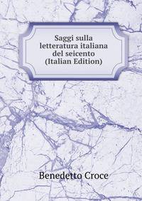 Saggi sulla letteratura italiana del seicento (Italian Edition)