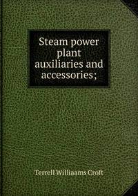 Steam power plant auxiliaries and accessories;