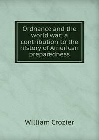 Ordnance and the world war; a contribution to the history of American preparedness