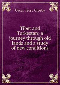 Tibet and Turkestan: a journey through old lands and a study of new conditions